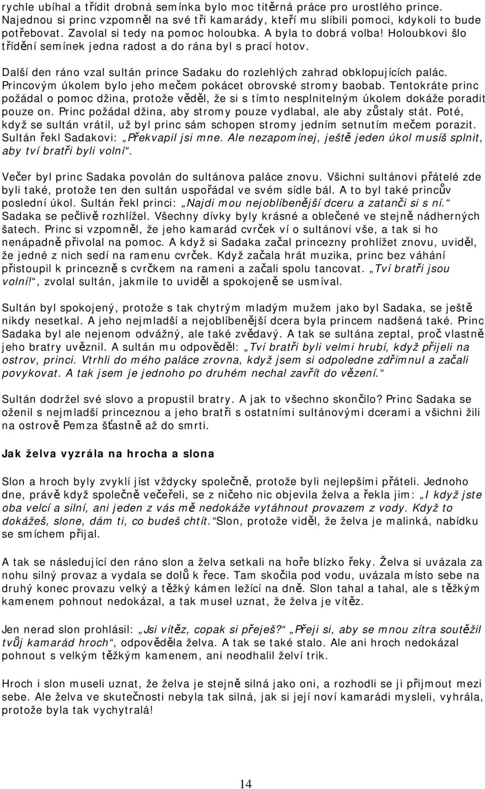 Další den ráno vzal sultán prince Sadaku do rozlehlých zahrad obklopujících palác. Princovým úkolem bylo jeho mečem pokácet obrovské stromy baobab.