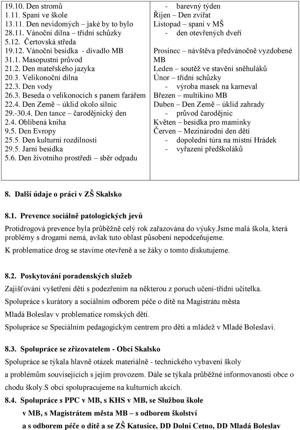 5. Den Evropy 25.5. Den kulturní rozdílnosti 29.5. Jarní besídka 5.6.