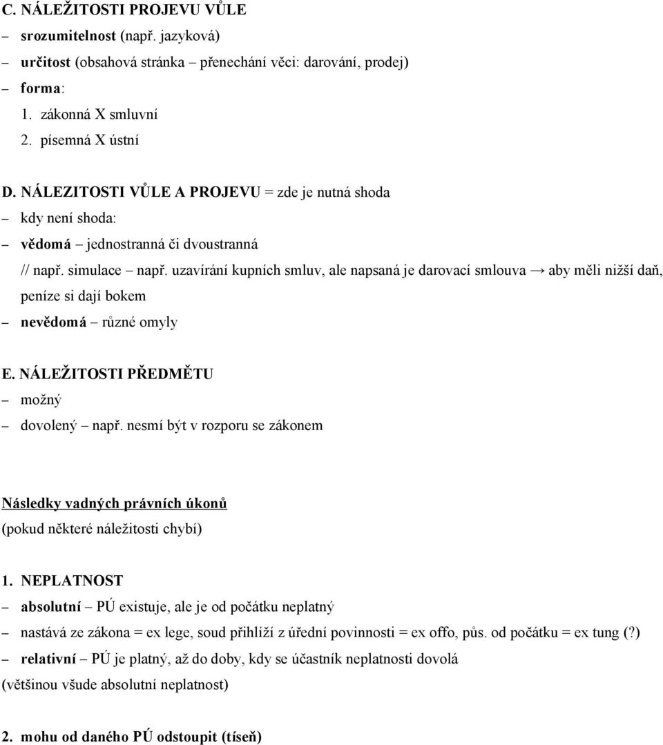 uzavírání kupních smluv, ale napsaná je darovací smlouva aby měli nižší daň, peníze si dají bokem nevědomá různé omyly E. NÁLEŽITOSTI PŘEDMĚTU možný dovolený např.