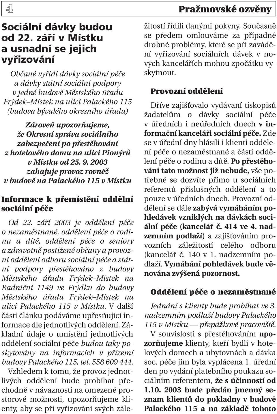 okresního úřadu) Zároveň upozorňujeme, že Okresní správa sociálního zabezpečení po přestěhování z hotelového domu na ulici Pionýrů v Místku od 25. 9.