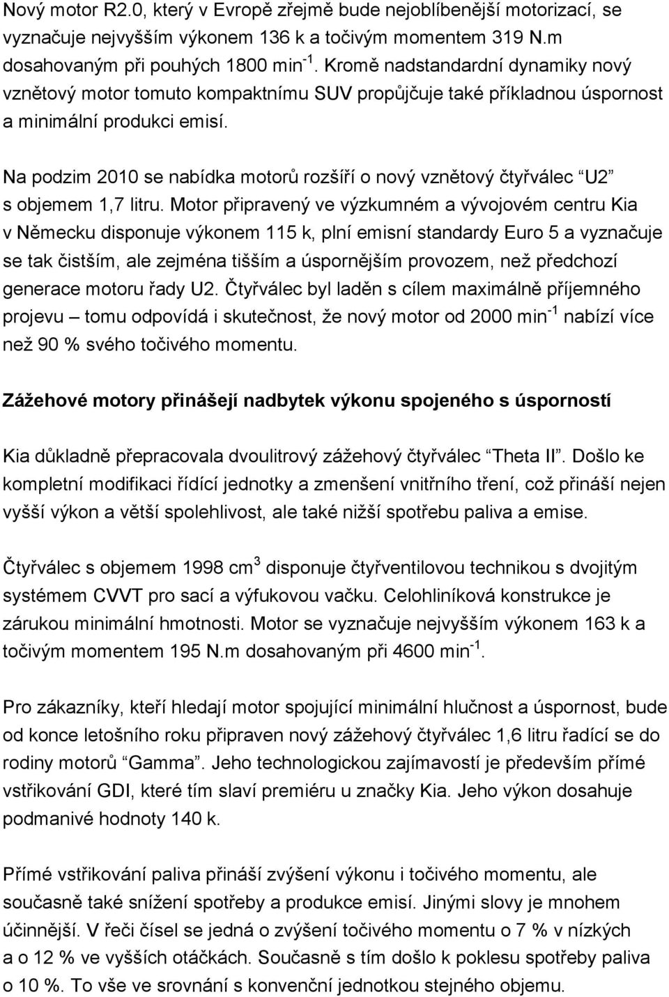 Na podzim 2010 se nabídka motorů rozšíří o nový vznětový čtyřválec U2 s objemem 1,7 litru.