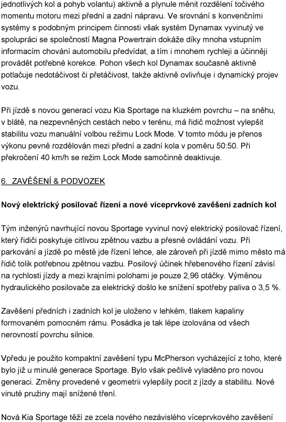 předvídat, a tím i mnohem rychleji a účinněji provádět potřebné korekce.