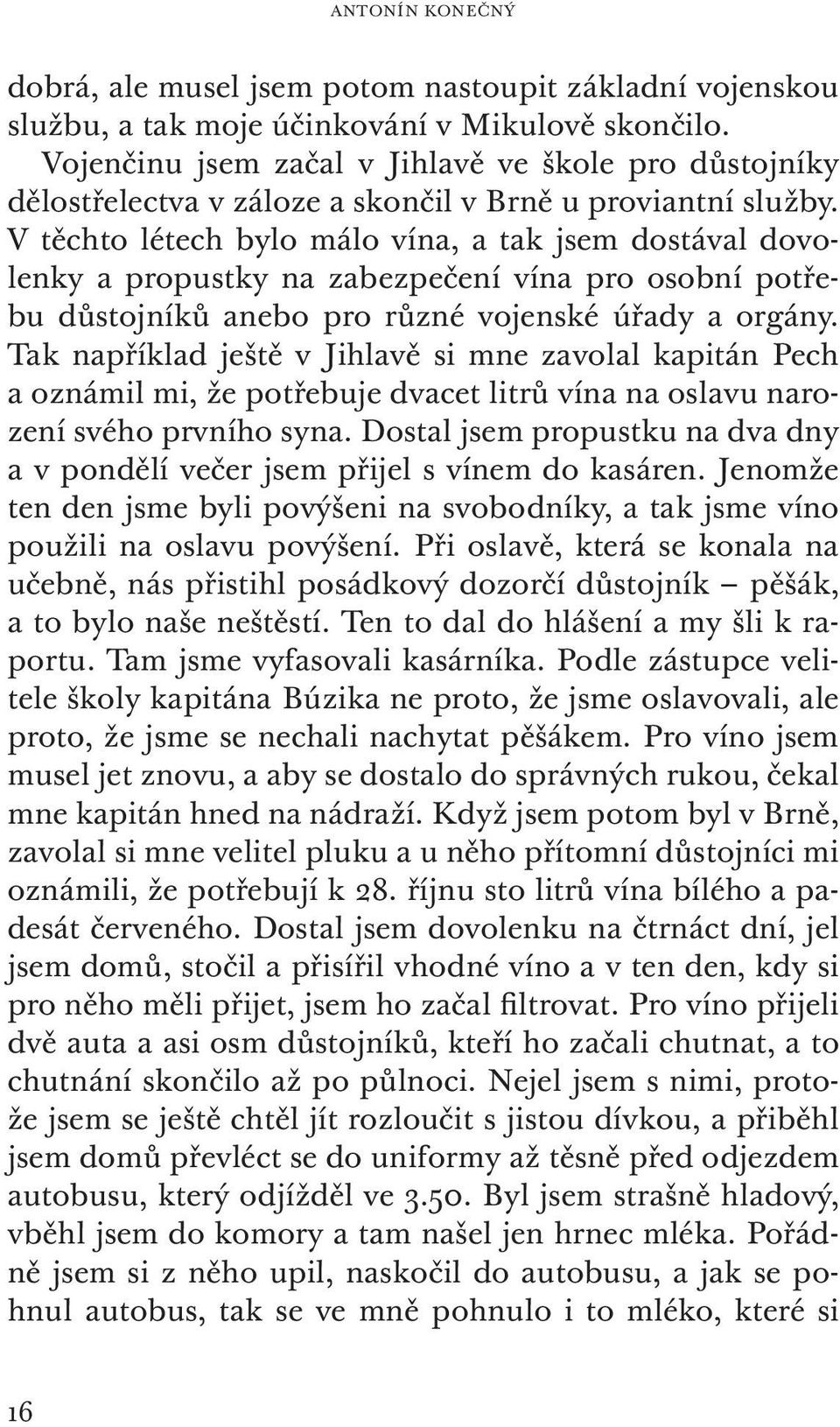 V těchto létech bylo málo vína, a tak jsem dostával dovolenky a propustky na zabezpečení vína pro osobní potřebu důstojníků anebo pro různé vojenské úřady a orgány.