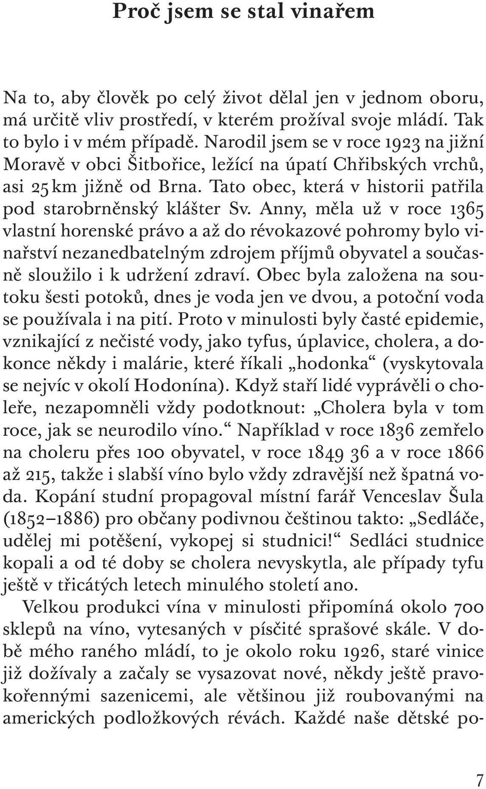 Anny, měla už v roce 1365 vlastní horenské právo a až do révokazové pohromy bylo vinařství nezanedbatelným zdrojem příjmů obyvatel a současně sloužilo i k udržení zdraví.