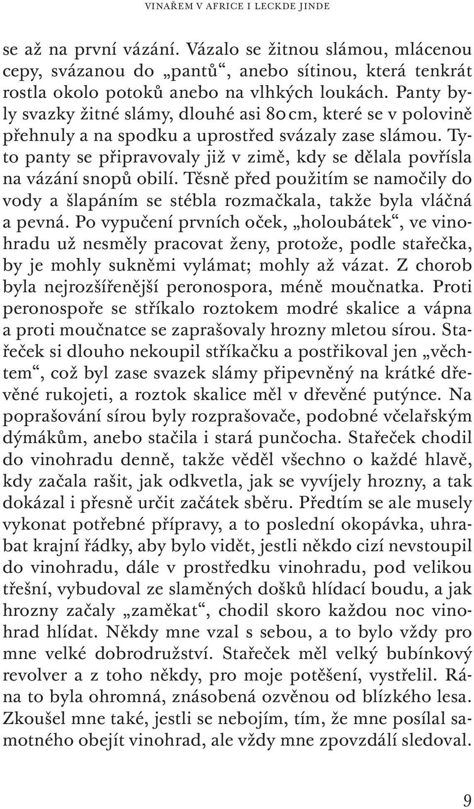 Tyto panty se připravovaly již v zimě, kdy se dělala povřísla na vázání snopů obilí. Těsně před použitím se namočily do vody a šlapáním se stébla rozmačkala, takže byla vláčná a pevná.