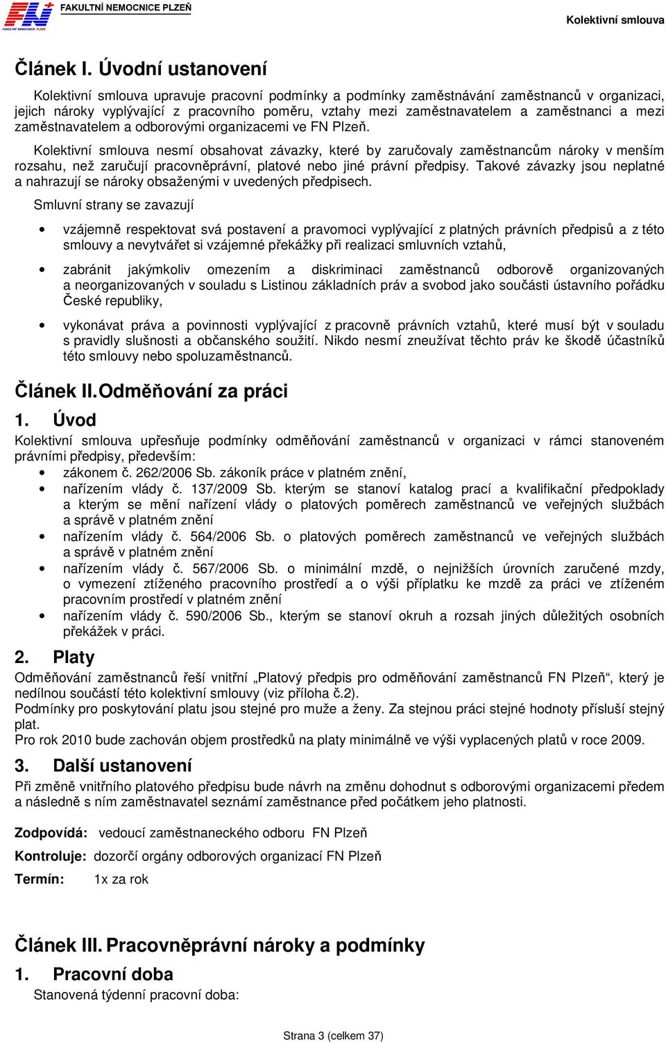 zaměstnanci a mezi zaměstnavatelem a odborovými organizacemi ve FN Plzeň.