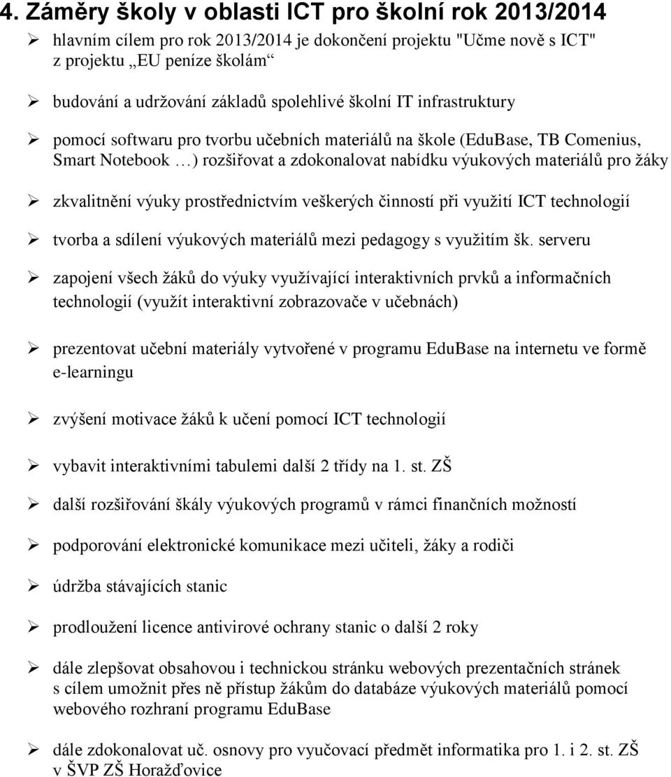 výuky prostřednictvím veškerých činností při využití ICT technologií tvorba a sdílení výukových materiálů mezi pedagogy s využitím šk.