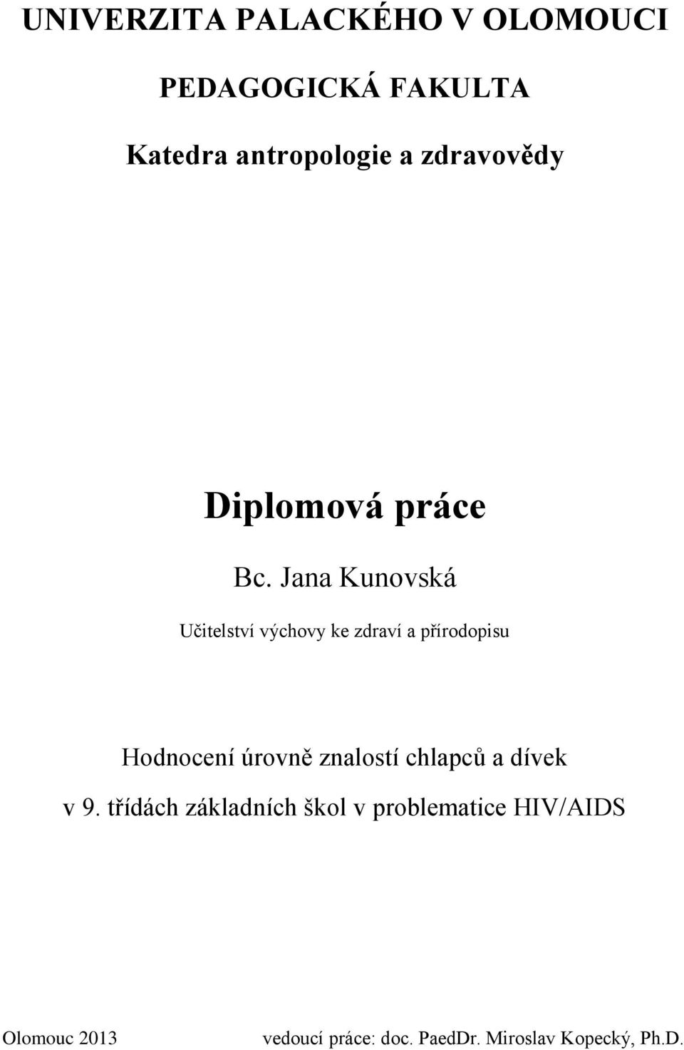 Jana Kunovská Učitelství výchovy ke zdraví a přírodopisu Hodnocení úrovně