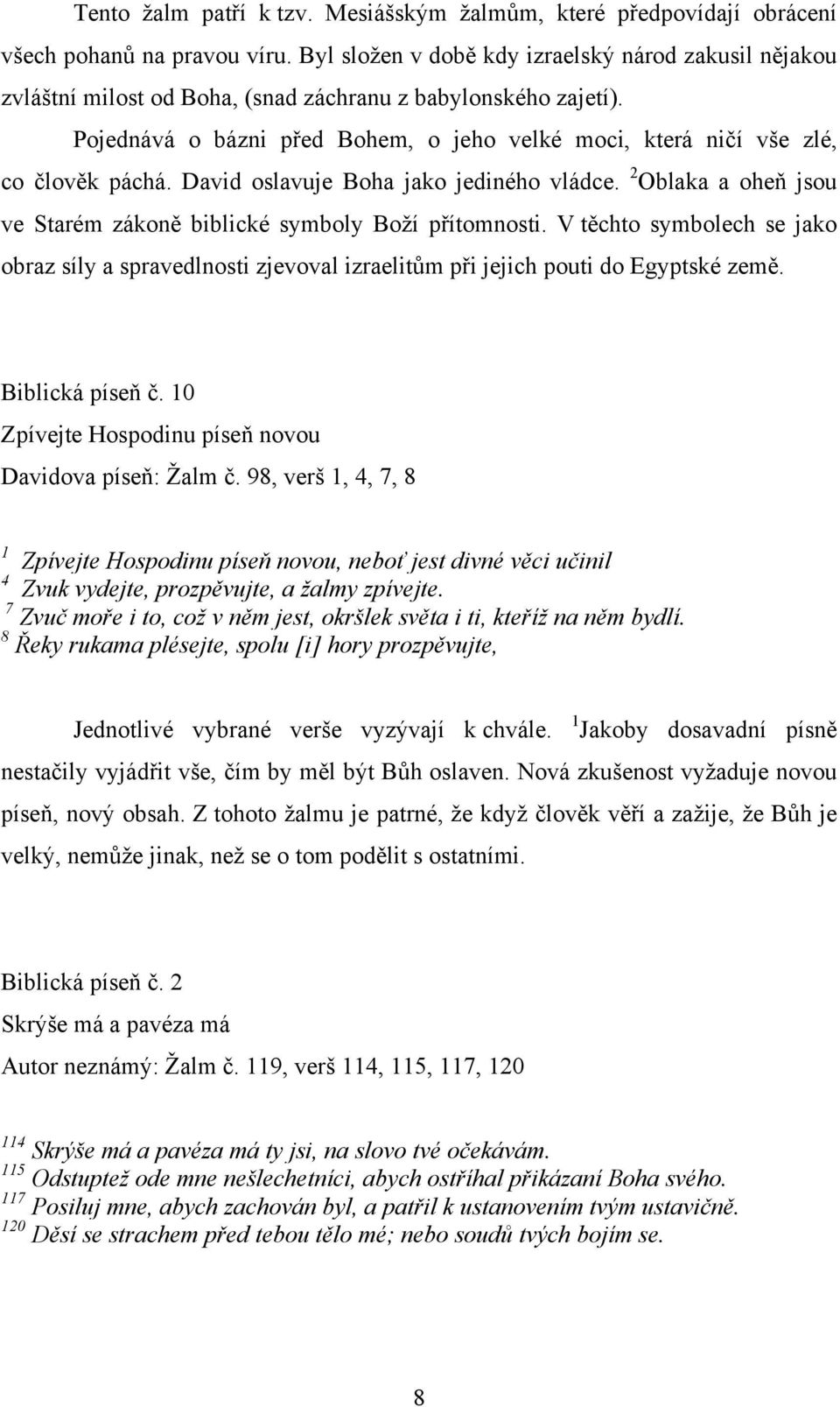 Pojednává o bázni před Bohem, o jeho velké moci, která ničí vše zlé, co člověk páchá. David oslavuje Boha jako jediného vládce. 2 Oblaka a oheň jsou ve Starém zákoně biblické symboly Boží přítomnosti.