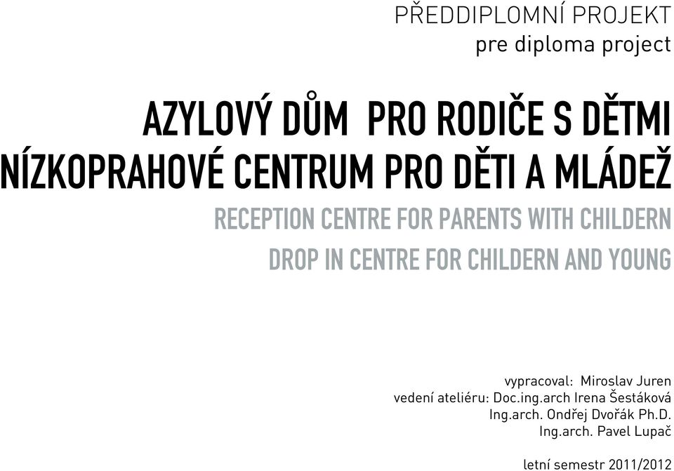 FOR CHILDERN AND YOUNG vypracoval: Miroslav Juren vedení ateliéru: Doc.ing.