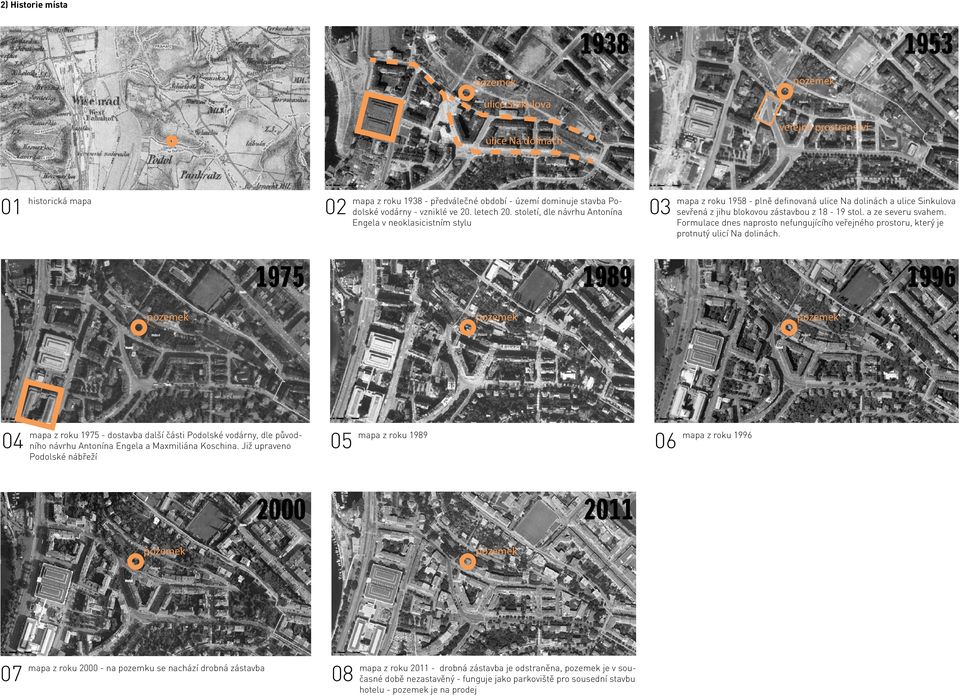 století, dle návrhu Antonína Engela v neoklasicistním stylu pozemek z roku 1975 - dostavba další části Podolské vodárny, dle původ04 mapa ního návrhu Antonína Engela a Maxmiliána Koschina.