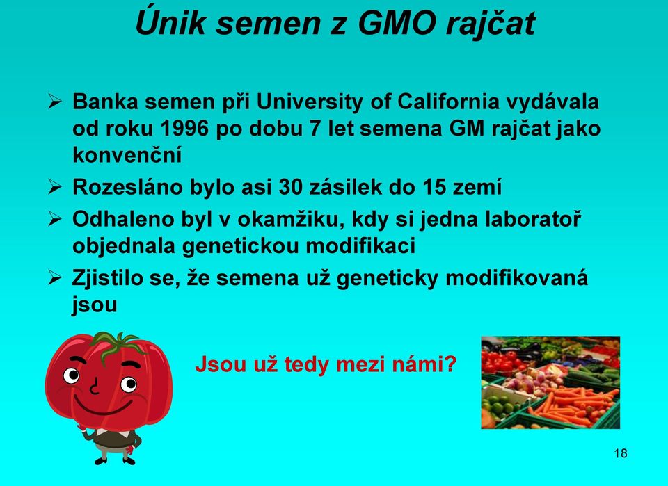 15 zemí Odhaleno byl v okamžiku, kdy si jedna laboratoř objednala genetickou