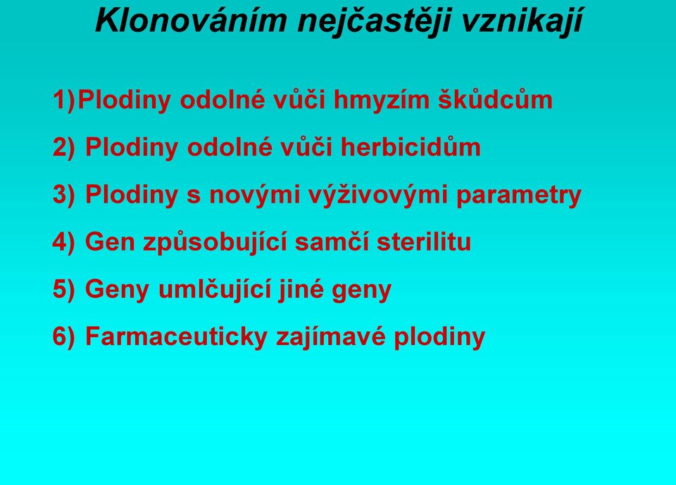 novými výživovými parametry 4) Gen způsobující samčí