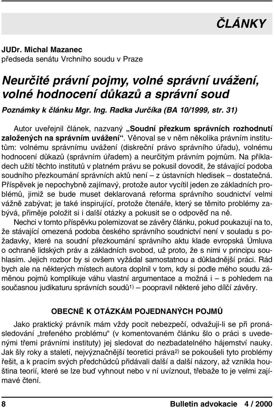 Věnoval se v něm několika právním institutům: volnému správnímu uvážení (diskreční právo správního úřadu), volnému hodnocení důkazů (správním úřadem) a neurčitým právním pojmům.