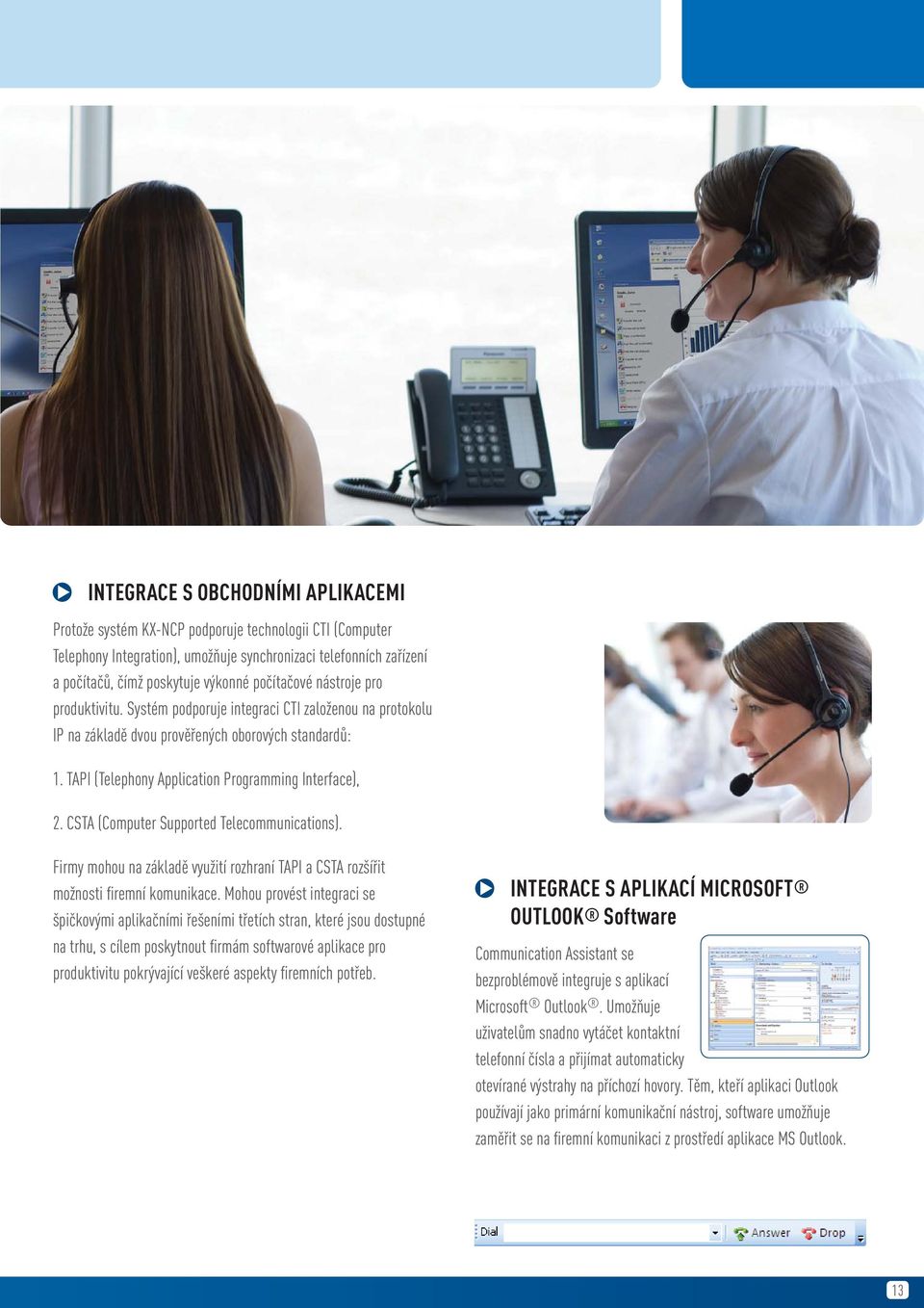 TAPI (Telephony Application Programming Interface), 2. CSTA (Computer Supported Telecommunications). Firmy mohou na základě využití rozhraní TAPI a CSTA rozšířit možnosti firemní komunikace.
