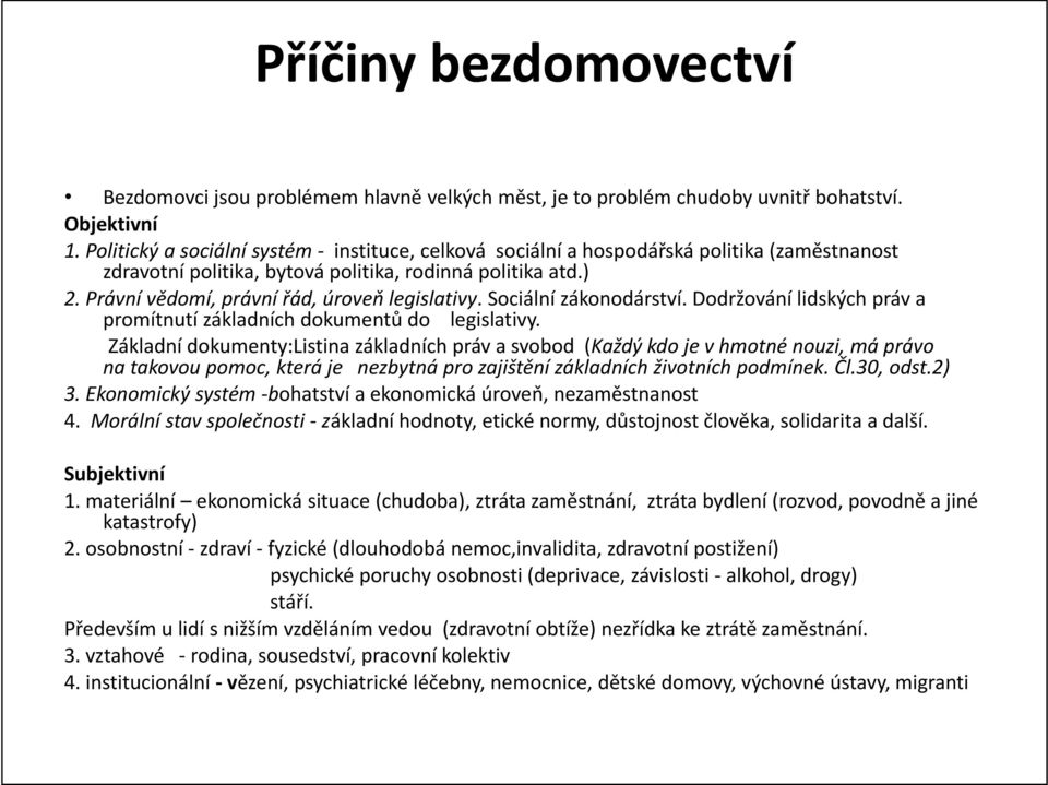 Právní vědomí, právní řád, úroveň legislativy. Sociální zákonodárství. Dodržování lidských práv a promítnutí základních dokumentů do legislativy.