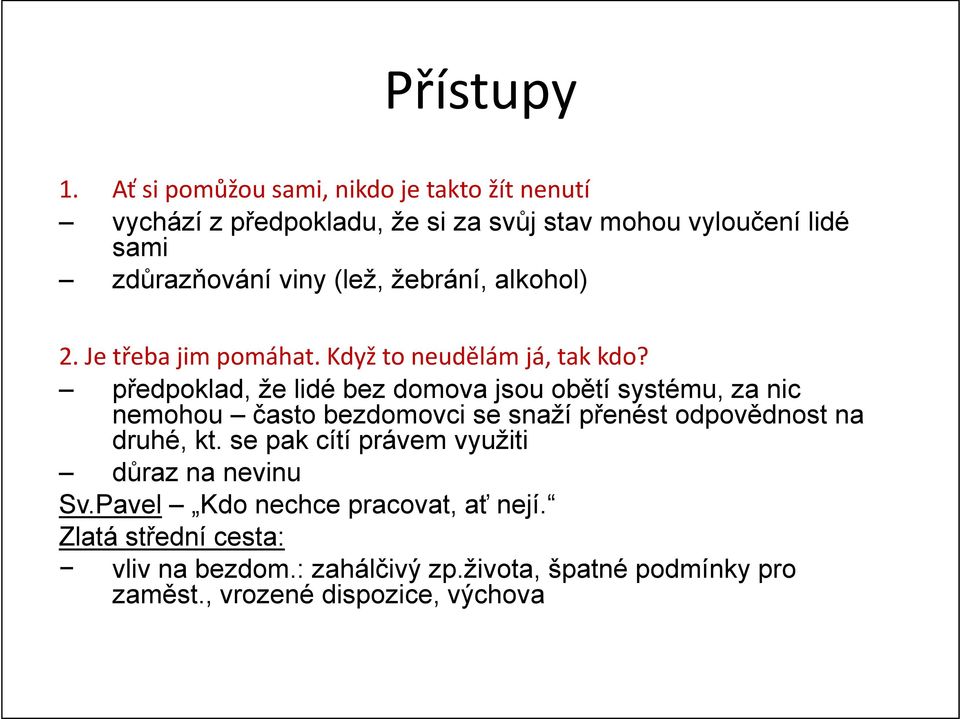 (lež, žebrání, alkohol) 2. Je třeba jim pomáhat. Když to neudělám já, tak kdo?