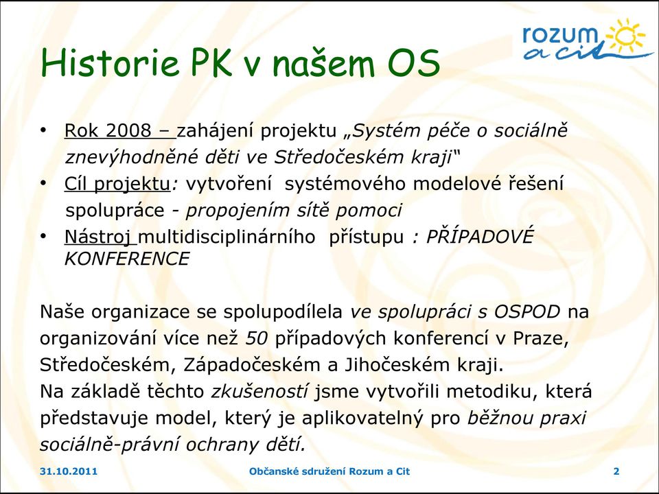 spolupráci s OSPOD na organizování více než 50 případových konferencí v Praze, Středočeském, Západočeském a Jihočeském kraji.