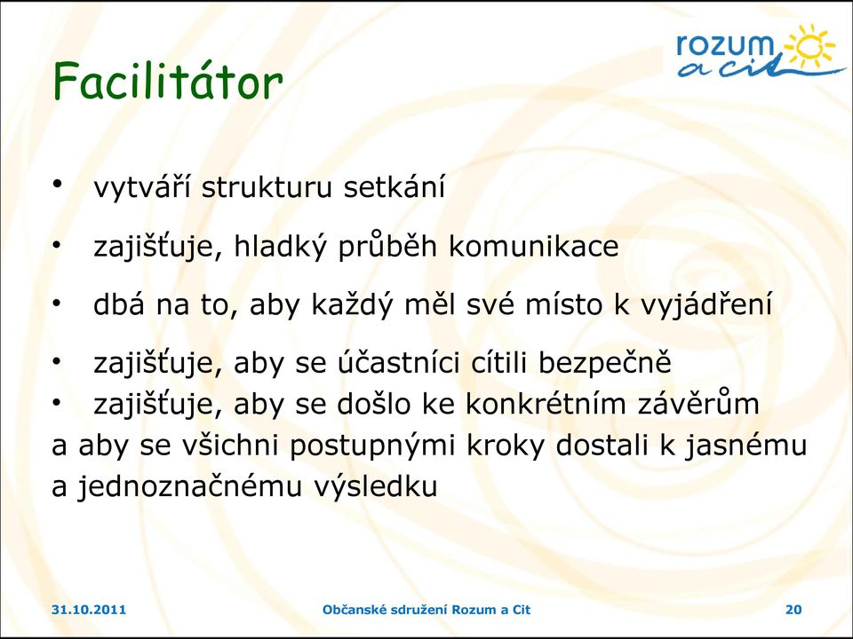 bezpečně zajišťuje, aby se došlo ke konkrétním závěrům a aby se všichni postupnými