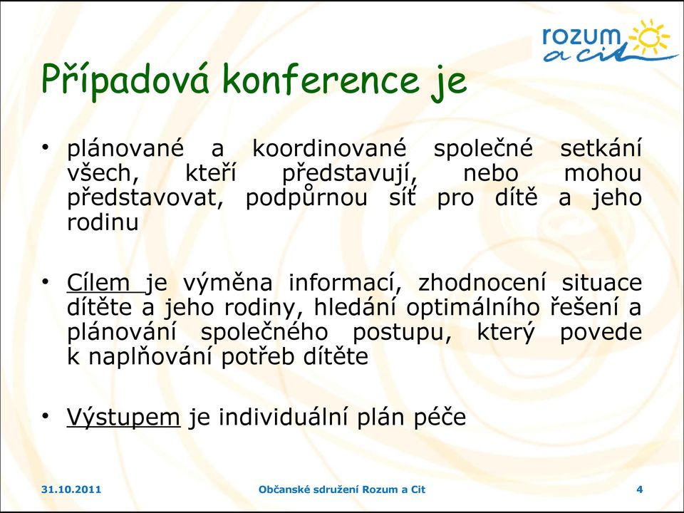 situace dítěte a jeho rodiny, hledání optimálního řešení a plánování společného postupu, který