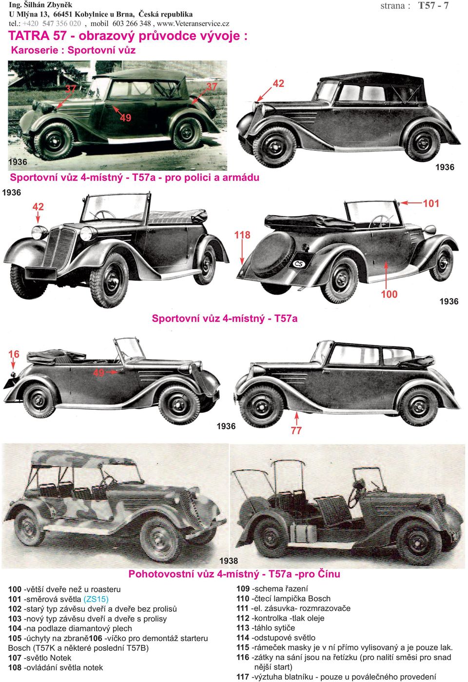 (T57K a některé poslední T57B) 107 -světlo Notek 108 -ovládání světla notek 1938 Pohotovostní vůz 4-místný - T57a -pro Čínu 109 -schema řazení 110 -čtecí lampička Bosch 111 -el.