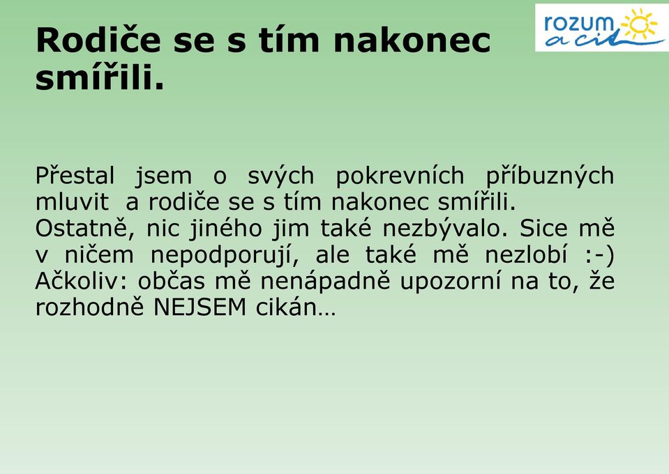 nakonec smířili. Ostatně, nic jiného jim také nezbývalo.