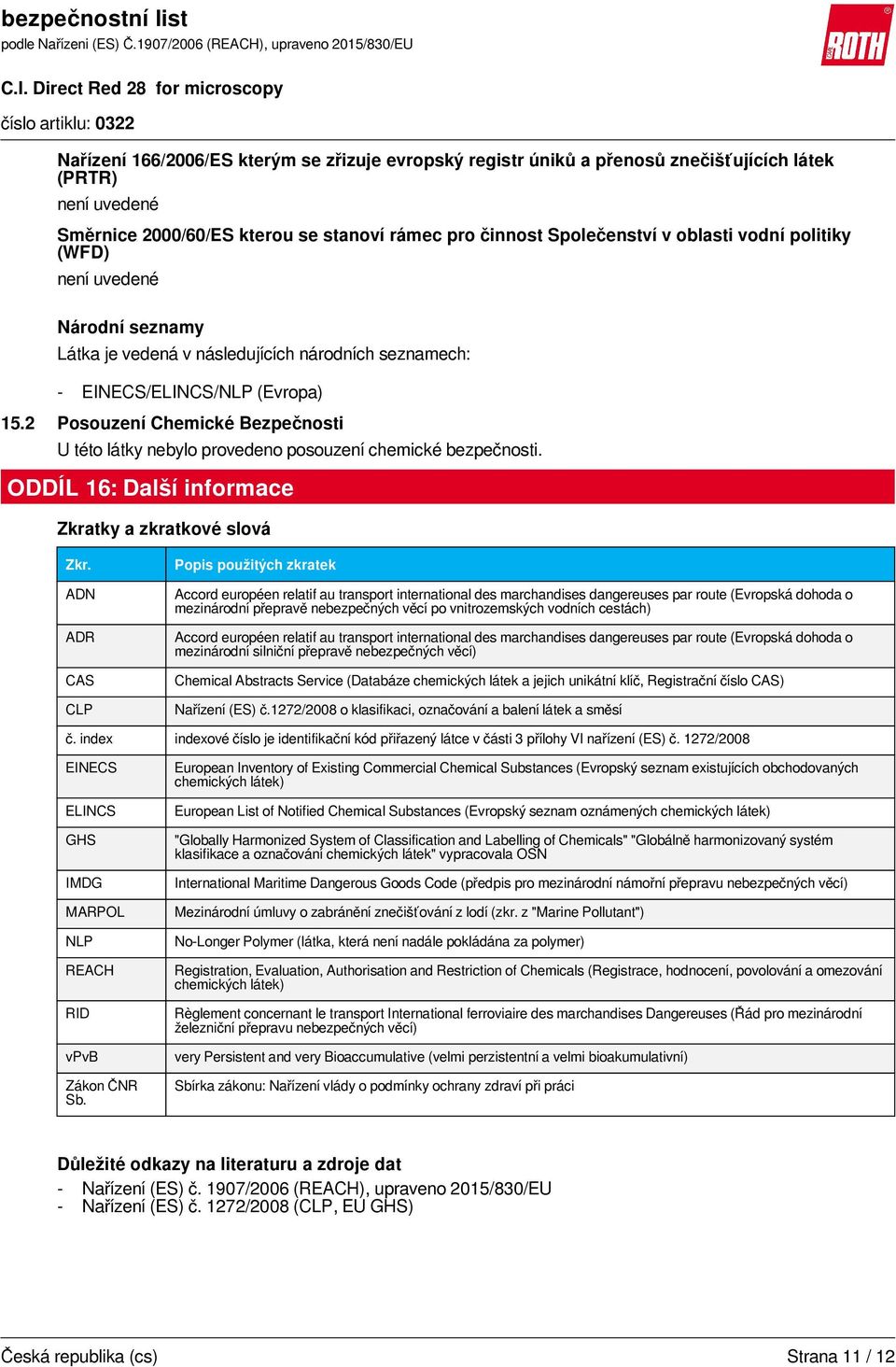 2 Posouzení Chemické Bezpečnosti U této látky nebylo provedeno posouzení chemické bezpečnosti. ODDÍL 16: Další informace Zkratky a zkratkové slová Zkr.