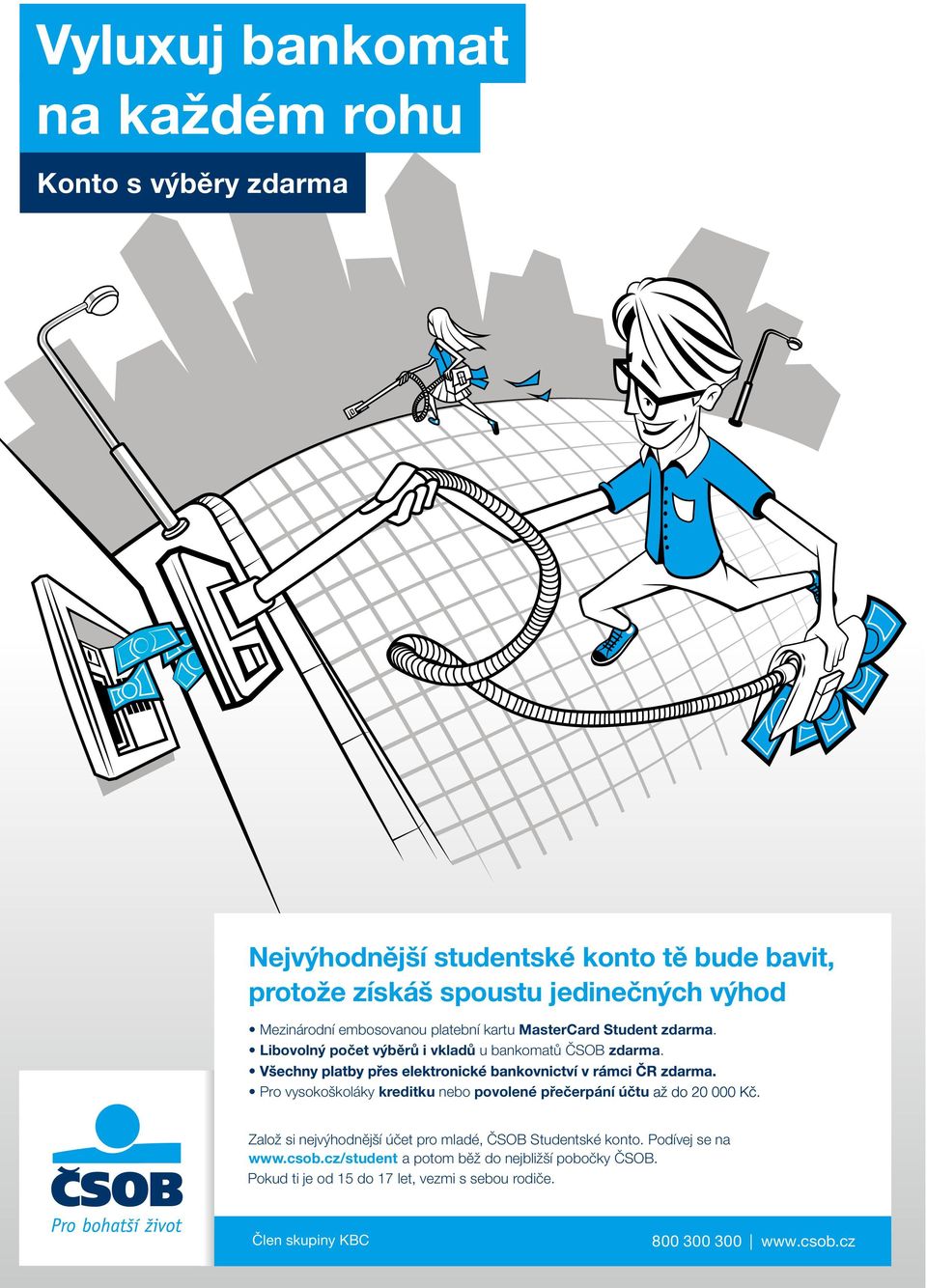 Pro vysokoškoláky kreditku nebo povolené přečerpání účtu Založ si nejvýhodnější účet pro mladé, ČSOB Studentské konto. Podívej se na www.