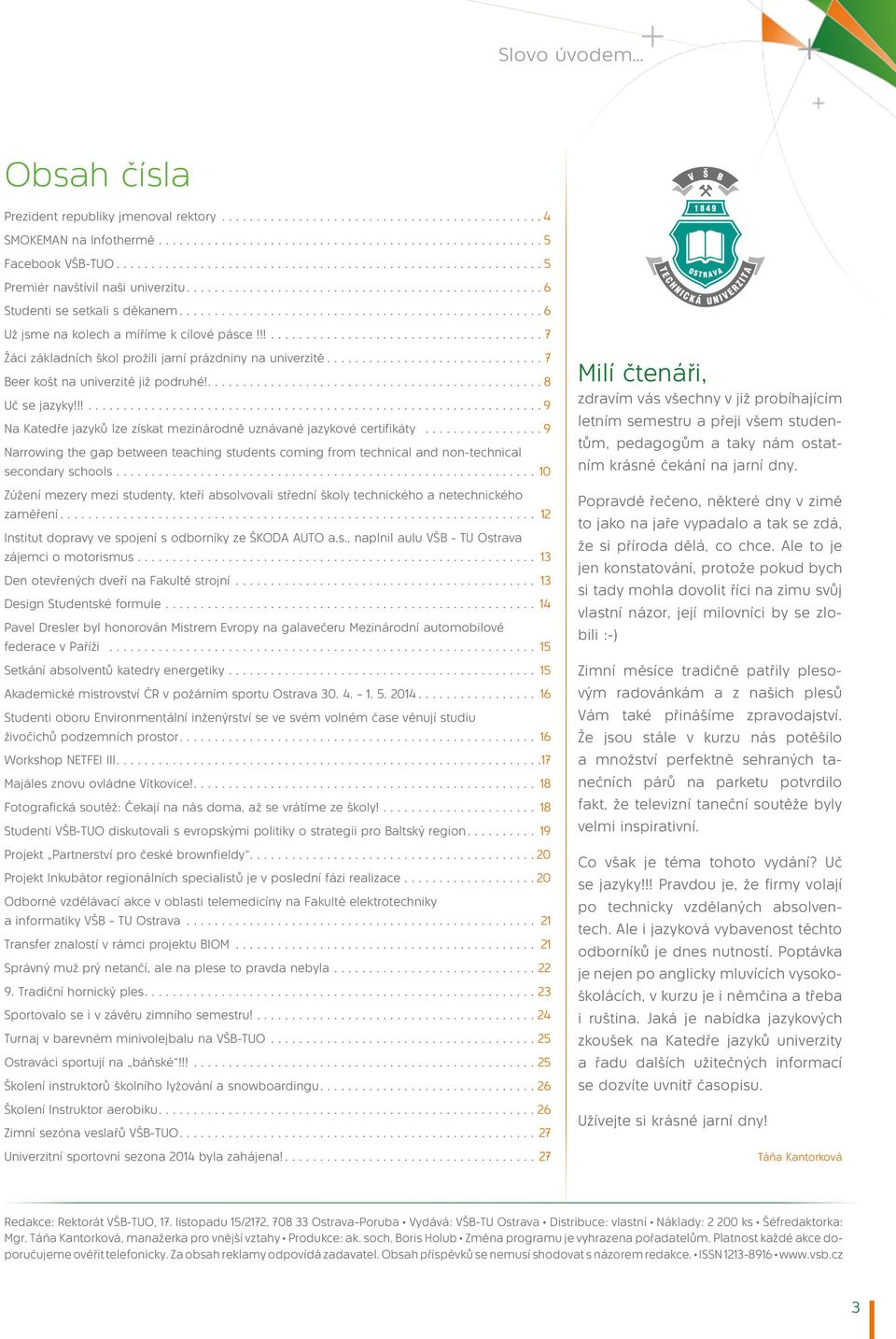 !!...9 Na Katedře jazyků lze získat mezinárodně uznávané jazykové certifikáty...9 Narrowing the gap between teaching students coming from technical and non-technical secondary schools.