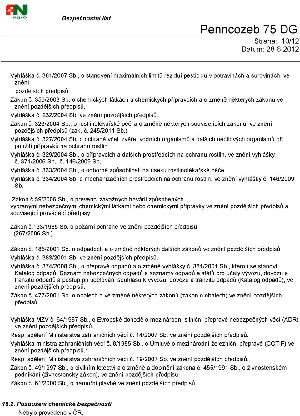 , o rostlinolékařské péči a o změně některých souvisejících zákonů, ve znění pozdějších předpisů (zák. č. 245/2011 Sb.) Vyhláška č. 327/2004 Sb.