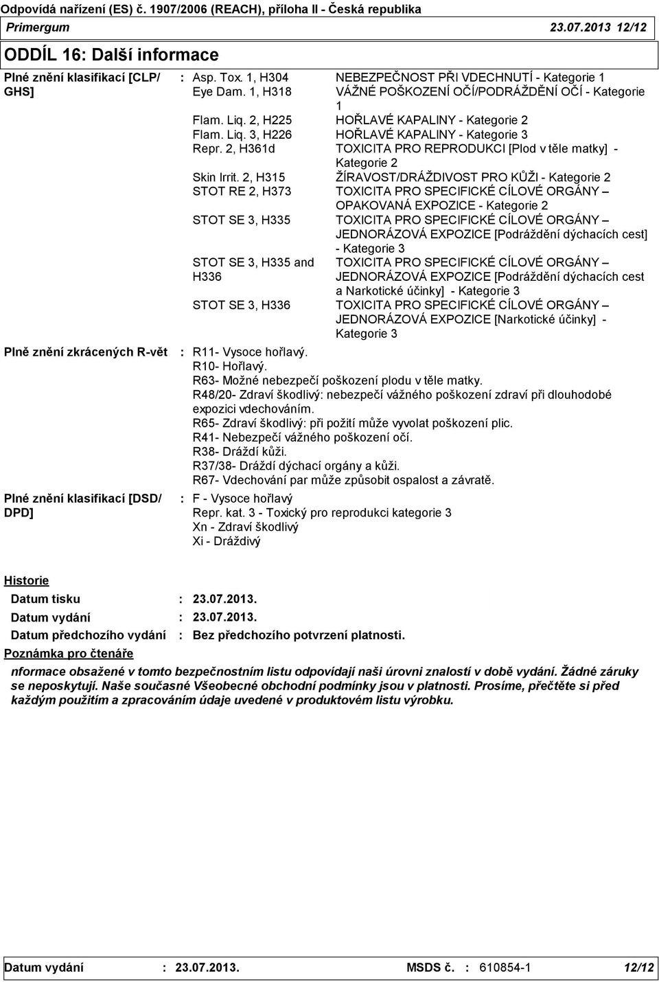 2, H361d TOXICITA PRO REPRODUKCI [Plod v těle matky] - Kategorie 2 Skin Irrit.