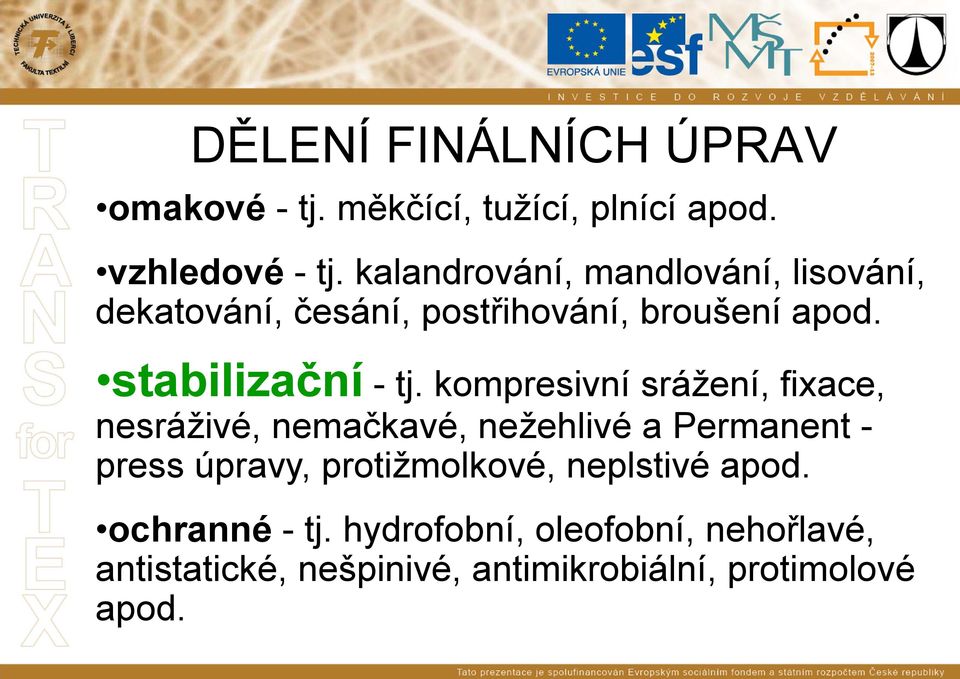 kompresivní srážení, fixace, nesráživé, nemačkavé, nežehlivé a Permanent - press úpravy, protižmolkové,