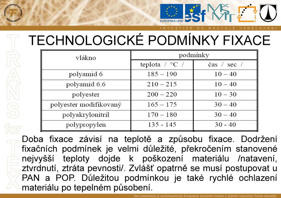 dojde k poškození materiálu /natavení, ztvrdnutí, ztráta pevnosti/.