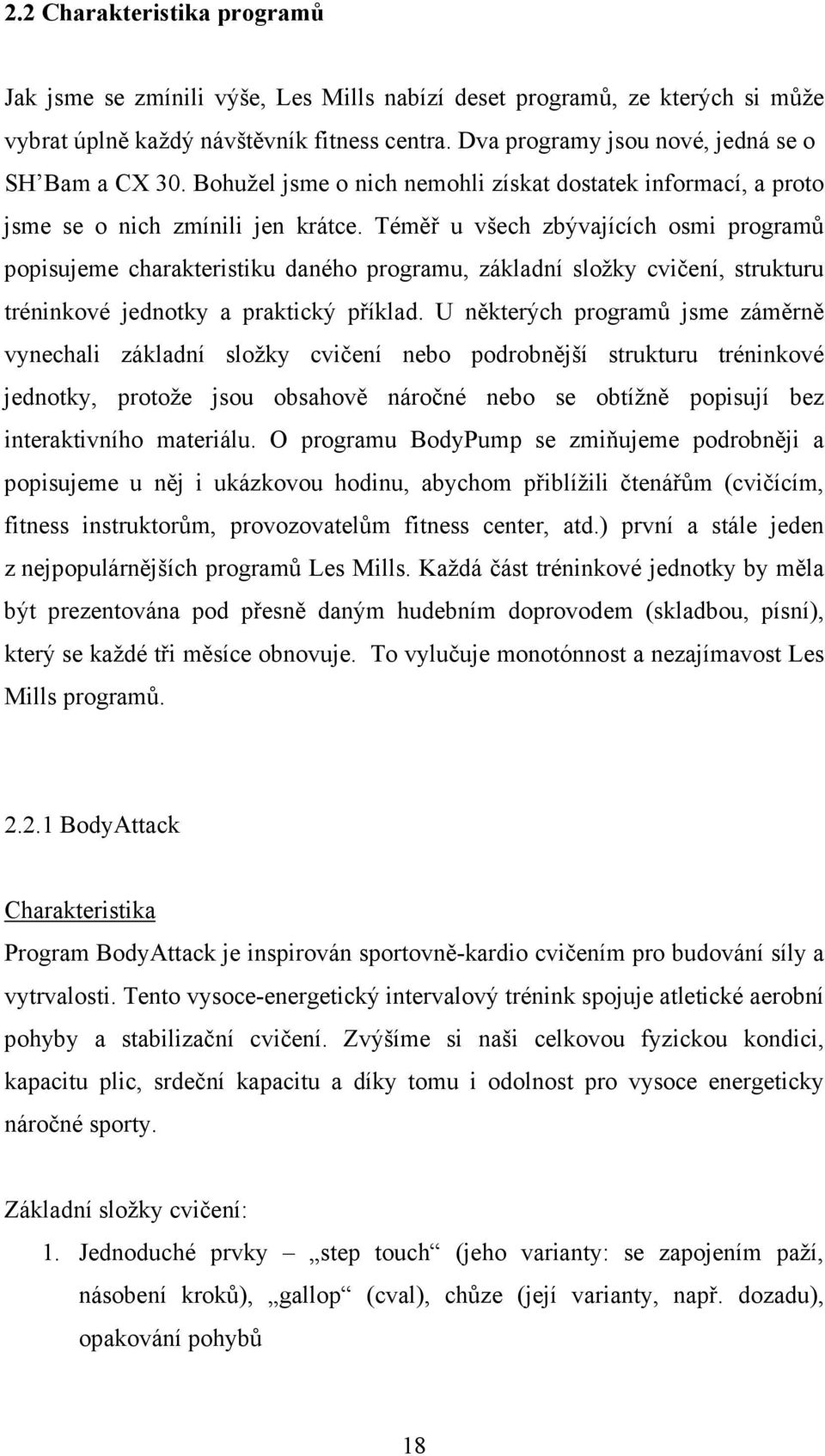 Téměř u všech zbývajících osmi programů popisujeme charakteristiku daného programu, základní složky cvičení, strukturu tréninkové jednotky a praktický příklad.