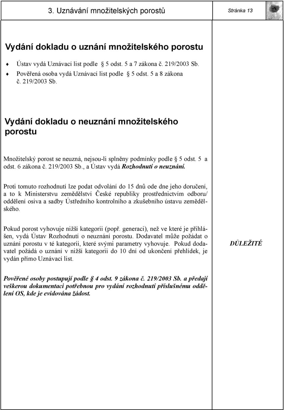 5 a odst. 6 zákona č. 219/2003 Sb., a Ústav vydá Rozhodnutí o neuznání.