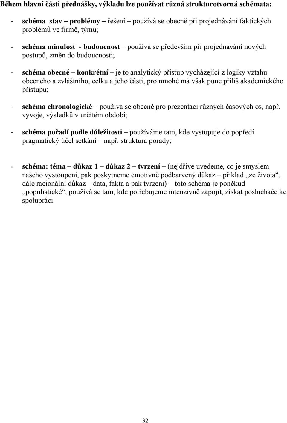 celku a jeho části, pro mnohé má však punc příliš akademického přístupu; - schéma chronologické používá se obecně pro prezentaci různých časových os, např.