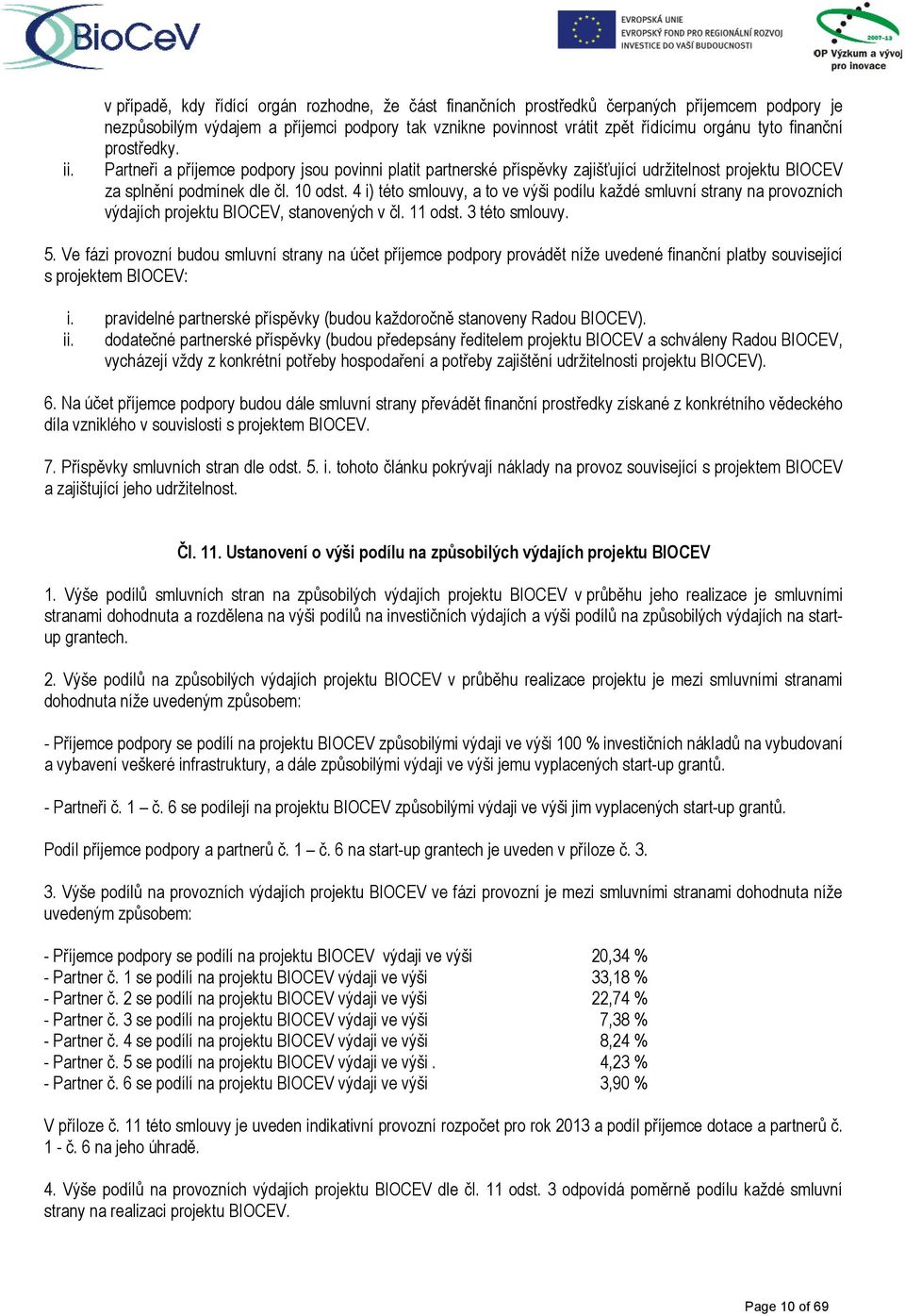 4 i) této smlouvy, a to ve výši podílu každé smluvní strany na provozních výdajích projektu BIOCEV, stanovených v čl. 11 odst. 3 této smlouvy. 5.