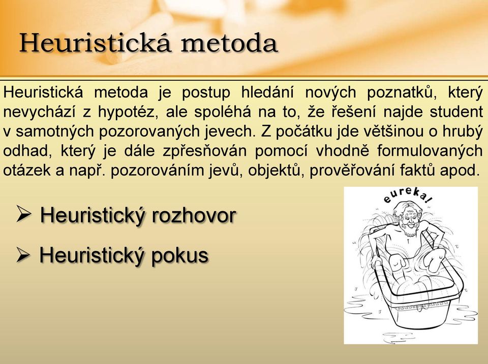 Z počátku jde většinou o hrubý odhad, který je dále zpřesňován pomocí vhodně formulovaných