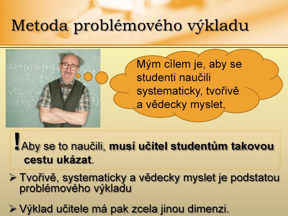 systematicky, tvořivě a vědecky myslet.