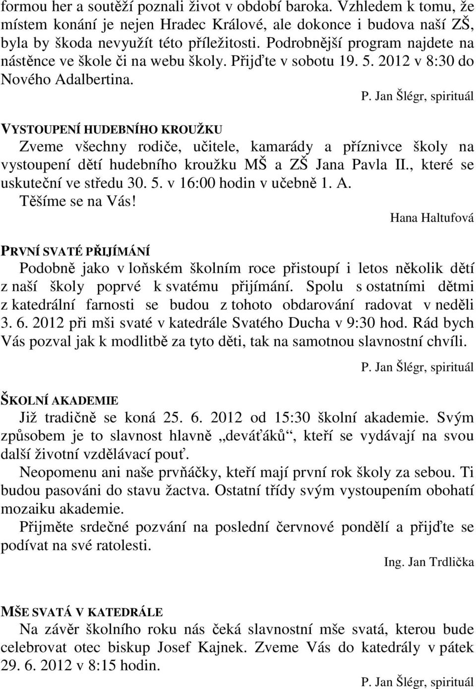 ijďte v sobotu 19. 5. 2012 v 8:30 do Nového Adalbertina. P.