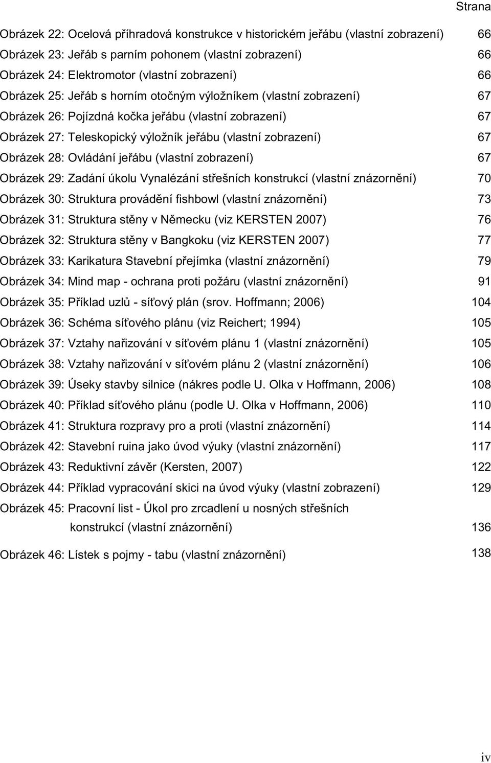 Olka v Hoffmann, 2006) 108 110 Obrázek 41: Stru 114 Obrázek 42: Stavební ruina jako úvod výuky