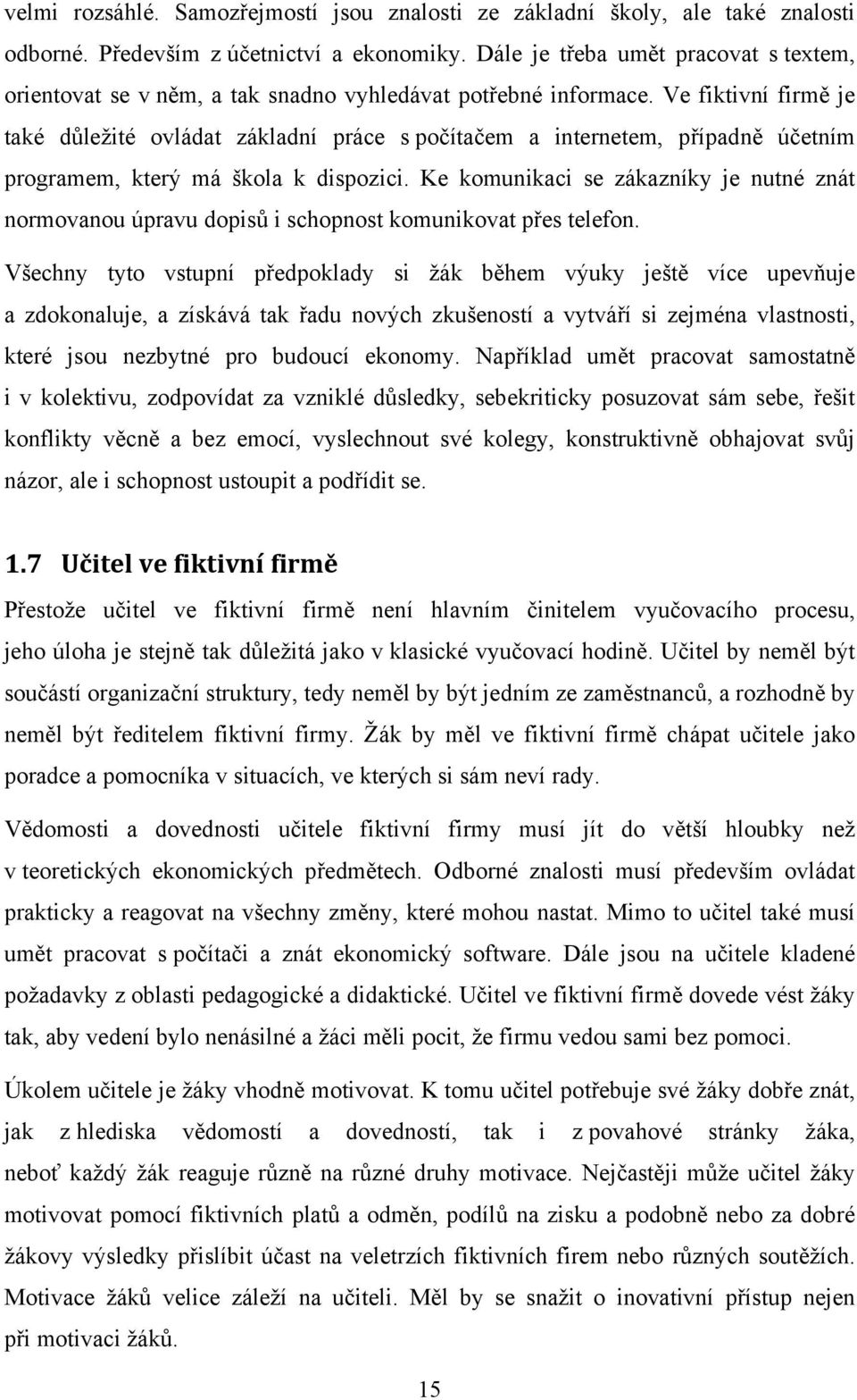 Ve fiktivní firmě je také důležité ovládat základní práce s počítačem a internetem, případně účetním programem, který má škola k dispozici.