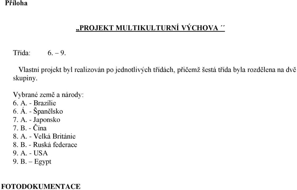 rozdělena na dvě skupiny. Vybrané země a národy: 6. A. - Brazílie 6. Á.