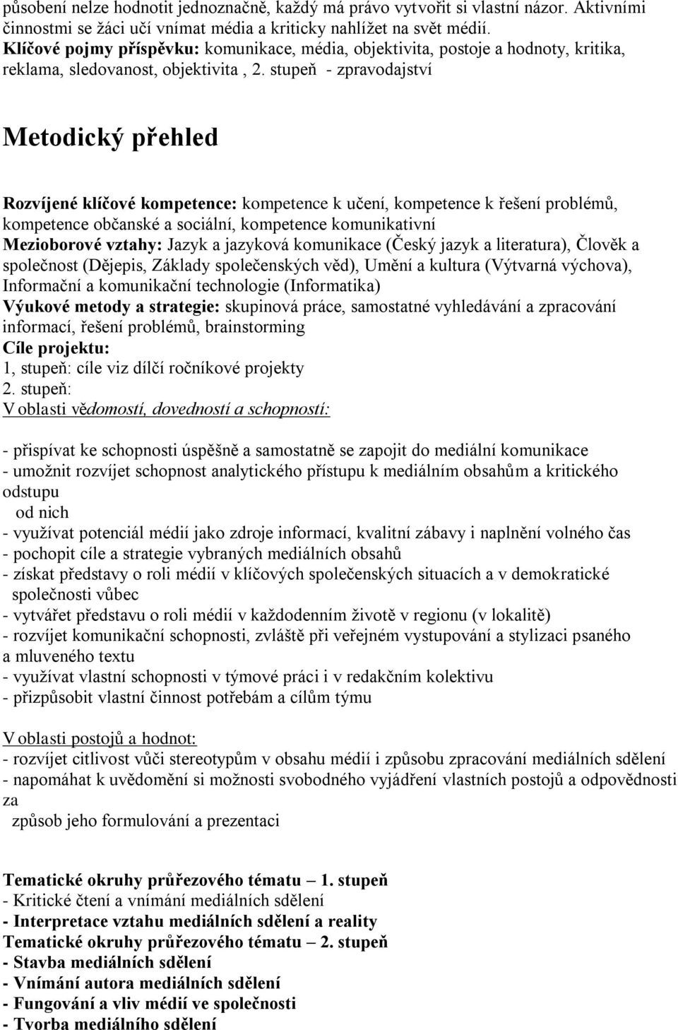 stupeň - zpravodajství Metodický přehled Rozvíjené klíčové kompetence: kompetence k učení, kompetence k řešení problémů, kompetence občanské a sociální, kompetence komunikativní Mezioborové vztahy: