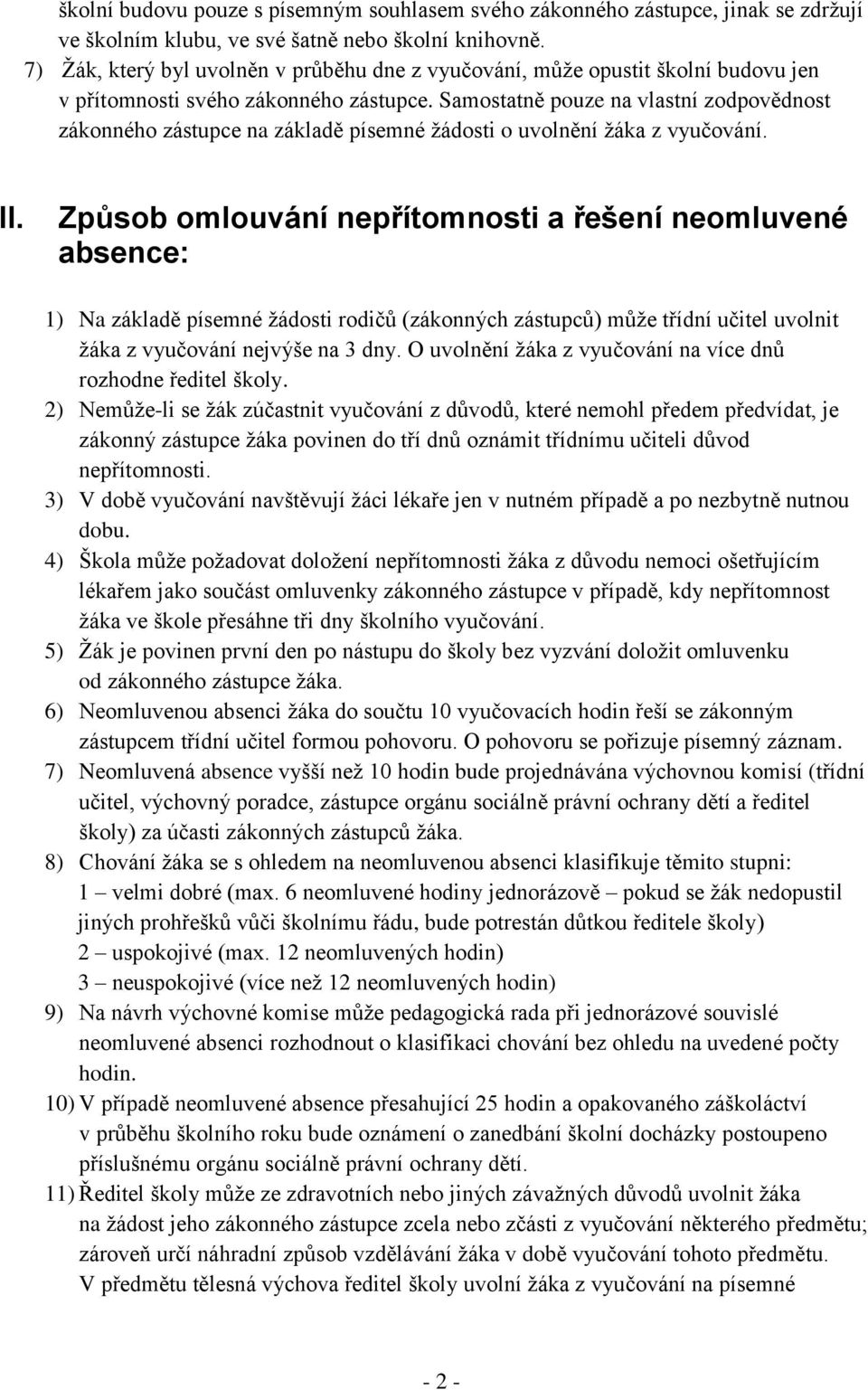 Samostatně pouze na vlastní zodpovědnost zákonného zástupce na základě písemné žádosti o uvolnění žáka z vyučování. II.