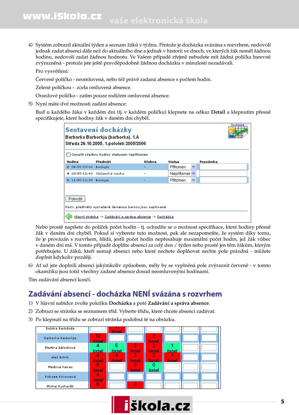 Ve Vašem případě zřejmě nebudete mít žádná políčka barevně zvýrazněná - protože jste ještě pravděpodobně žádnou docházku v minulosti nezadávali.