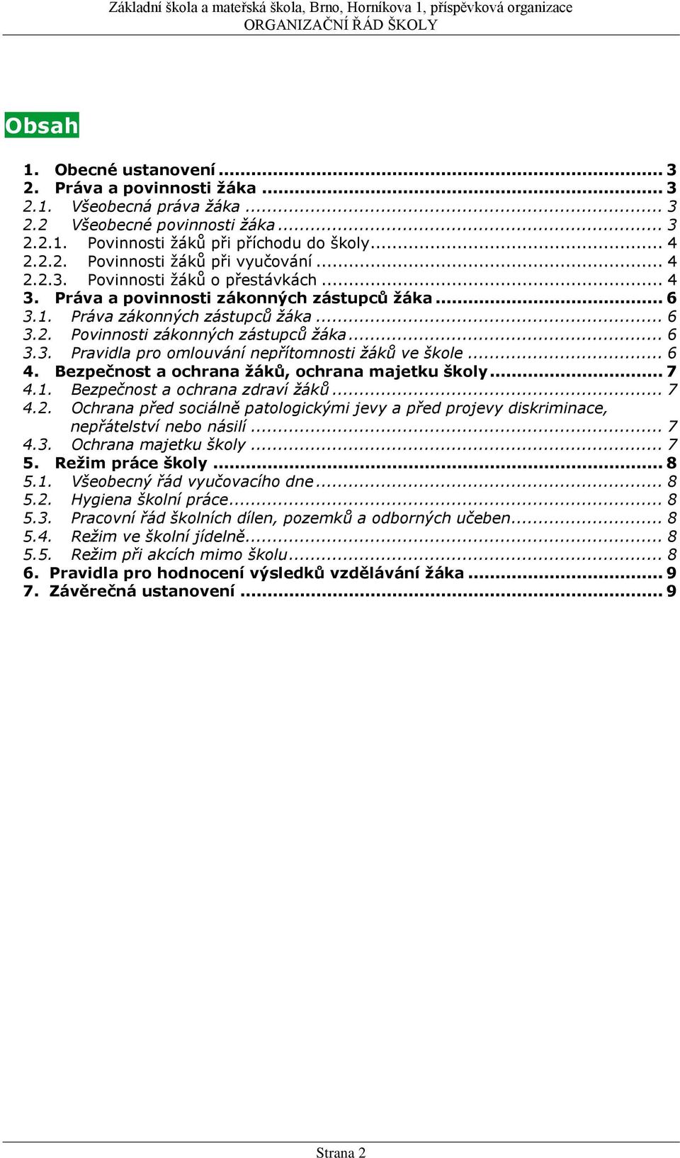 .. 6 4. Bezpečnost a ochrana žáků, ochrana majetku školy... 7 4.1. Bezpečnost a ochrana zdraví žáků... 7 4.2.