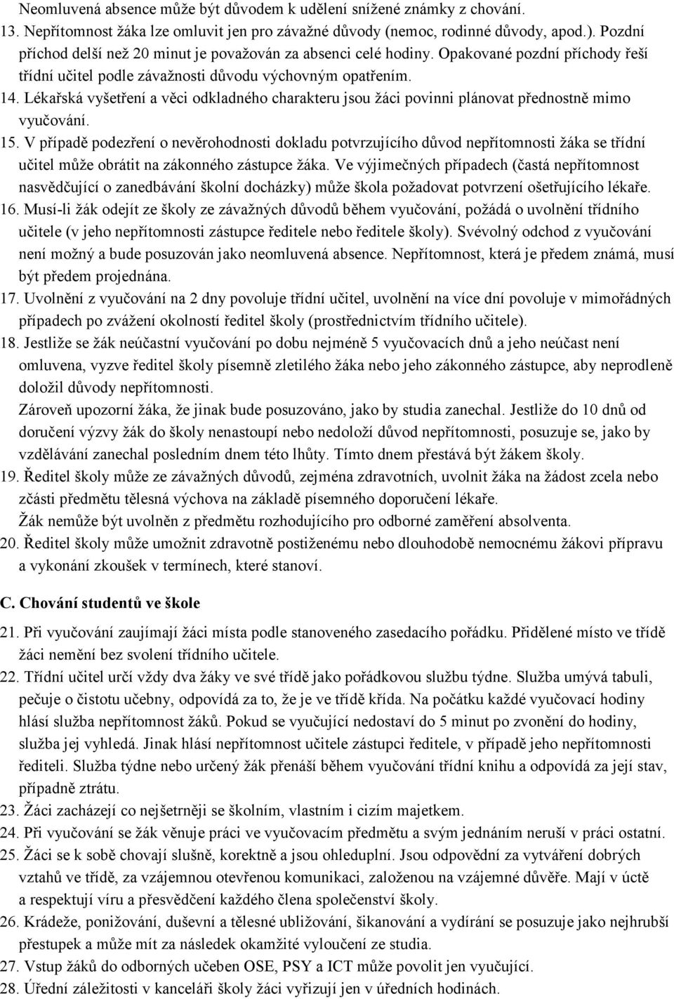 Lékařská vyšetření a věci odkladného charakteru jsou žáci povinni plánovat přednostně mimo vyučování. 15.