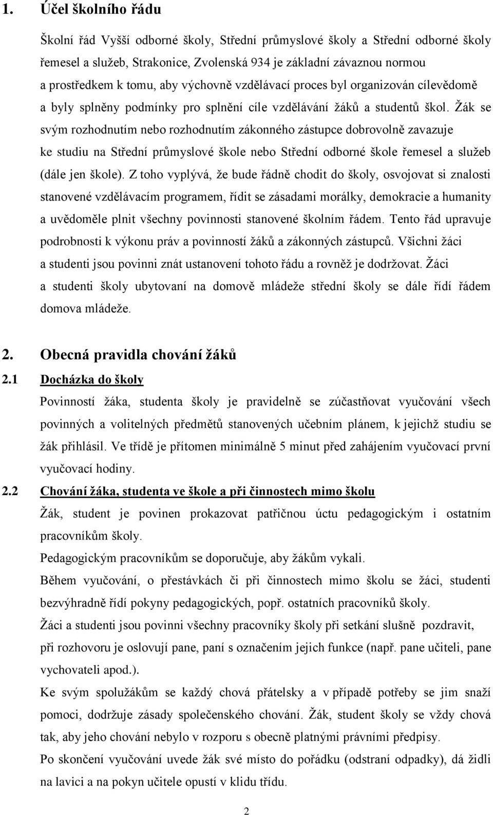 Žák se svým rozhodnutím nebo rozhodnutím zákonného zástupce dobrovolně zavazuje ke studiu na Střední průmyslové škole nebo Střední odborné škole řemesel a služeb (dále jen škole).