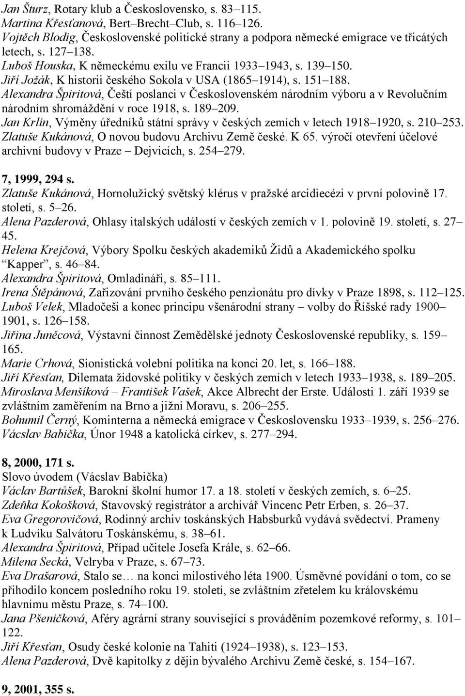 Alexandra Špiritová, Čeští poslanci v Československém národním výboru a v Revolučním národním shromáţdění v roce 1918, s. 189 209.